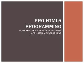 Pro HTML5 Programming Powerful APIs for Richer Internet Application Development