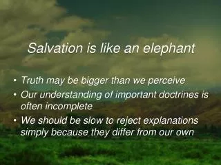 Salvation is like an elephant Truth may be bigger than we perceive