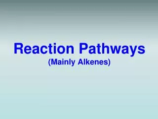 Reaction Pathways (Mainly Alkenes)