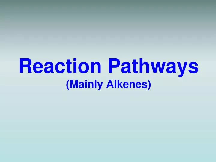 reaction pathways mainly alkenes