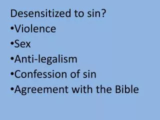 Desensitized to sin? Violence Sex Anti-legalism Confession of sin Agreement with the Bible