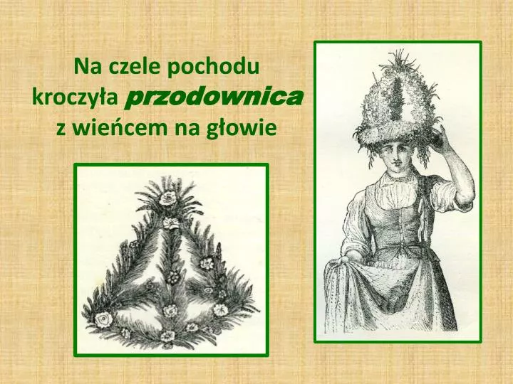 na czele pochodu kroczy a przodownica z wie cem na g owie