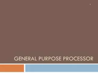 General Purpose Processor