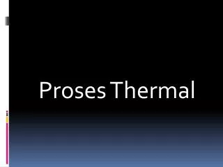 proses thermal