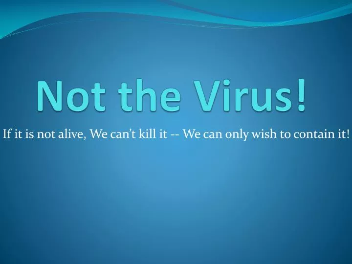 not the virus