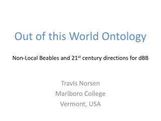 Out of this World Ontology Non-Local Beables and 21 st century directions for dBB