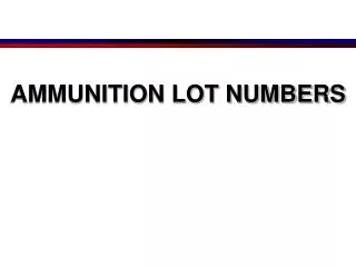 AMMUNITION LOT NUMBERS
