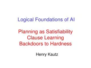 Logical Foundations of AI Planning as Satisfiability Clause Learning Backdoors to Hardness