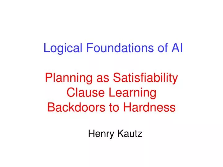 logical foundations of ai planning as satisfiability clause learning backdoors to hardness