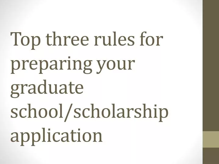 top three rules for preparing your graduate school scholarship application