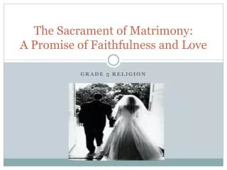 The Sacrament of Matrimony: A Promise of Faithfulness and Love