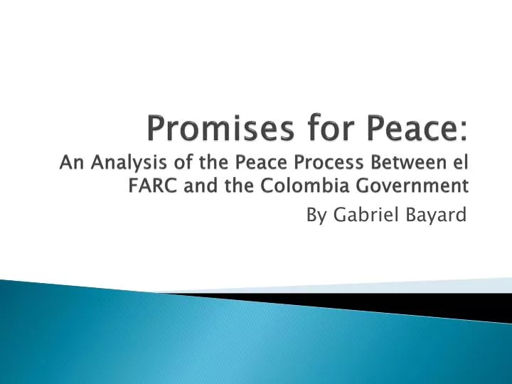 promises for peace an analysis of the peace p rocess b etween e l farc and the colombia government