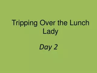 tripping over the lunch lady