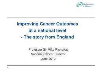 Improving Cancer Outcomes at a national level - The story from England