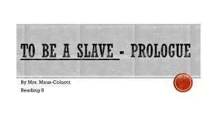To Be A Slave - Prologue