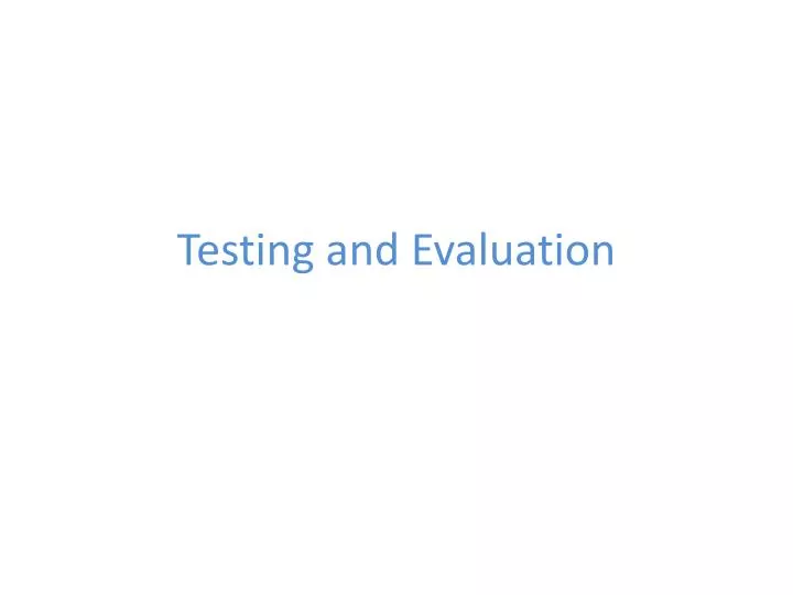 testing and evaluation
