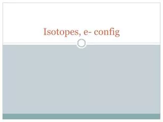 Isotopes, e- config