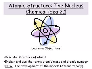 Atomic Structure: The Nucleus Chemical idea 2.1