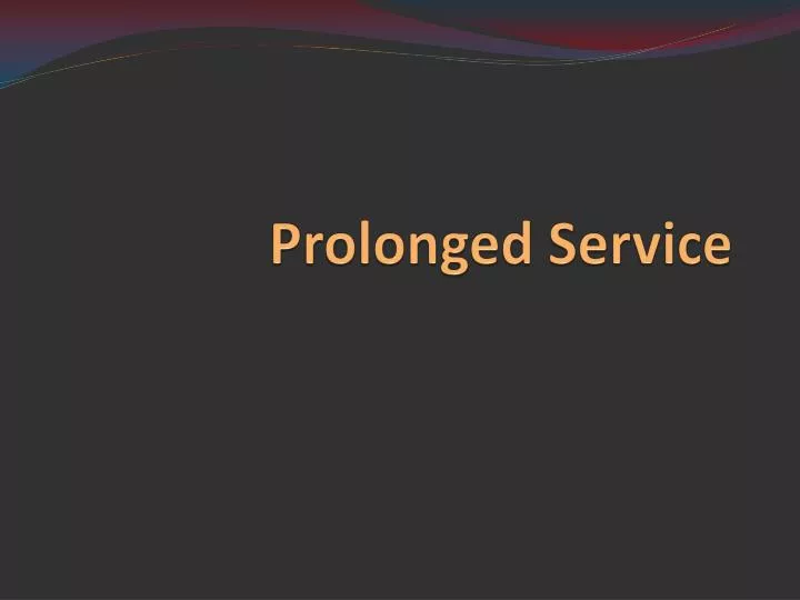 prolonged service