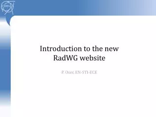 Introduction to the new RadWG website P. Oser, EN-STI-ECE