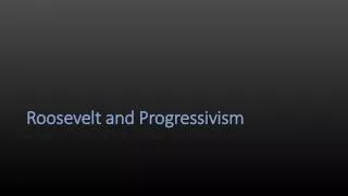 Roosevelt and Progressivism