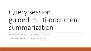Query session g uided multi-document summarization