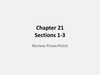 Chapter 21 Sections 1-3