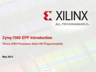 Zynq-7000 EPP Introduction Where ARM Processors Meet HW Programmability