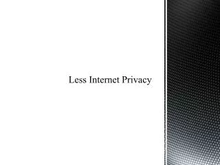 Less Internet Privacy
