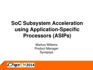 SoC Subsystem A cceleration using Application-Specific Processors (ASIPs)