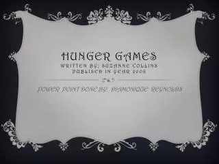 Hunger games written by; SUZANNE COLLINS PUBLISED IN YEAR 2008