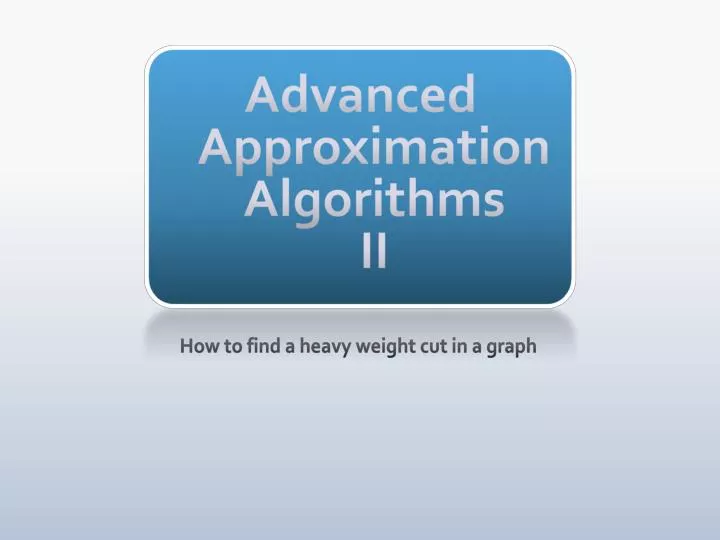 advanced approximation algorithms ii