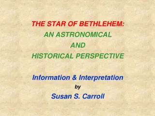 THE STAR OF BETHLEHEM: AN ASTRONOMICAL AND HISTORICAL PERSPECTIVE Information &amp; Interpretation by
