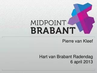 Pierre van Kleef 				Hart van Brabant Radendag 6 april 2013