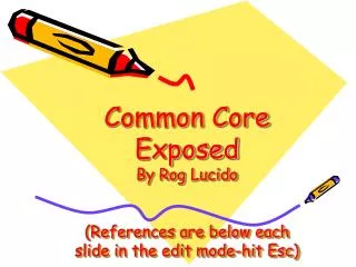 Common Core Exposed By Rog Lucido (References are below each slide in the edit mode-hit Esc)