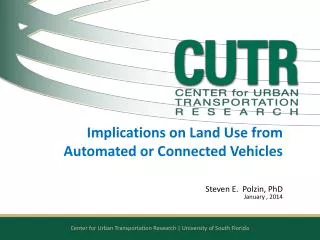 Implications on Land Use from Automated or Connected Vehicles Steven E. Polzin, PhD