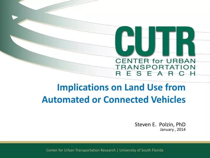 implications on land use from automated or connected vehicles steven e polzin phd january 2014