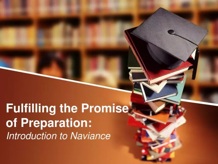 fulfilling the promise of preparation introduction to naviance