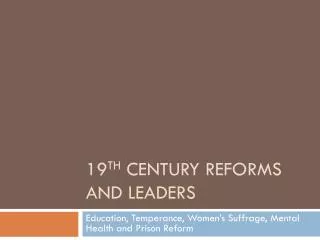 19 th Century Reforms and Leaders