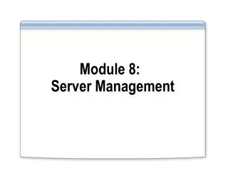 Module 8: Server Management