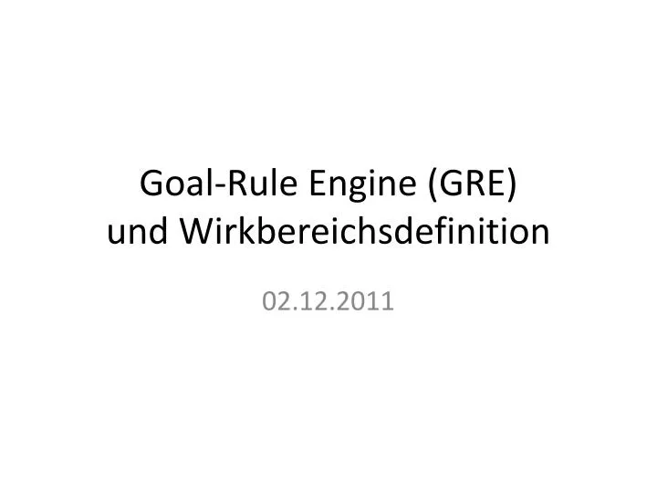goal rule engine gre und wirkbereichsdefinition