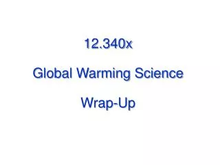 12.340x Global Warming Science Wrap-Up