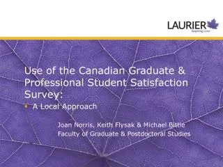 Use of the Canadian Graduate &amp; Professional Student Satisfaction Survey: A Local Approach