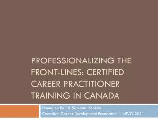 Professionalizing the Front-Lines: Certified Career Practitioner Training i n Canada