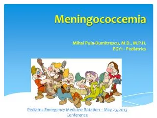 Meningococcemia Mihai Puia-Dumitrescu , M.D., M.P.H. PGY1 - Pediatrics