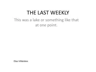 THE LAST WEEKLY