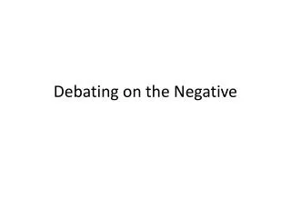 Debating on the Negative