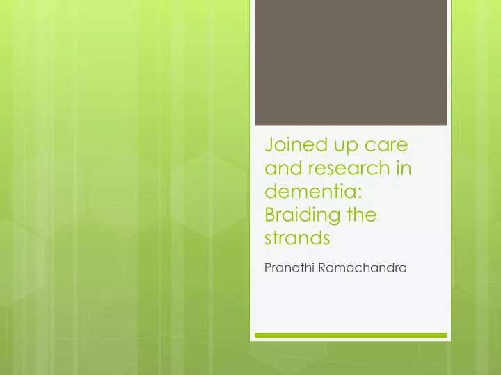 joined up care and research in dementia braiding the strands