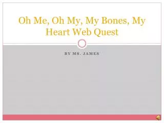 Oh Me, Oh My, My Bones, My Heart Web Quest
