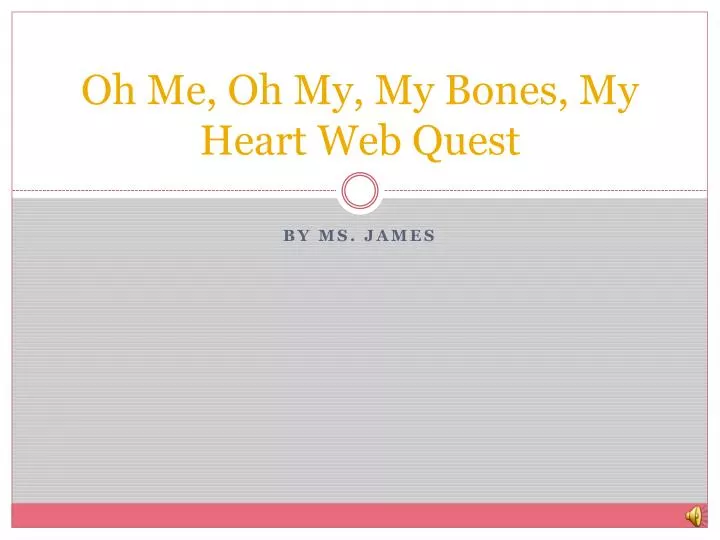 oh me oh my my bones my heart web quest